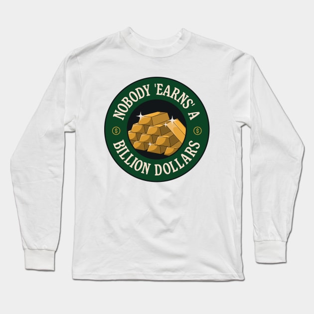 Nobody Earns A Billion Dollars - Anti Billionaire Long Sleeve T-Shirt by Football from the Left